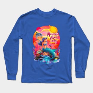 Mermaid Vibes Only Cute Mermaids Sea Life Fantasy Mermaid Dolphin Coral Reef Beach Summertime Summer Vacation Mermaid Long Sleeve T-Shirt